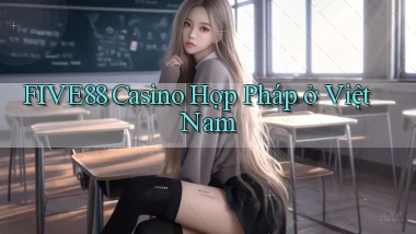 five88 casino hợp pháp ở việt nam