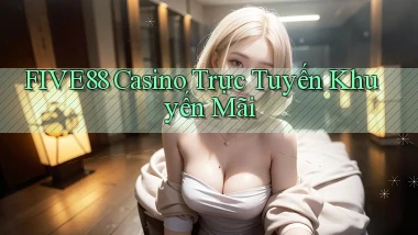 five88 casino trực tuyến khuyến mãi