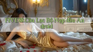 five88  câu lạc bộ nạp đầu android