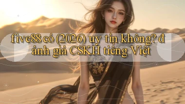 five88 có (2026) uy tín không đánh giá CSKH tiếng Việt