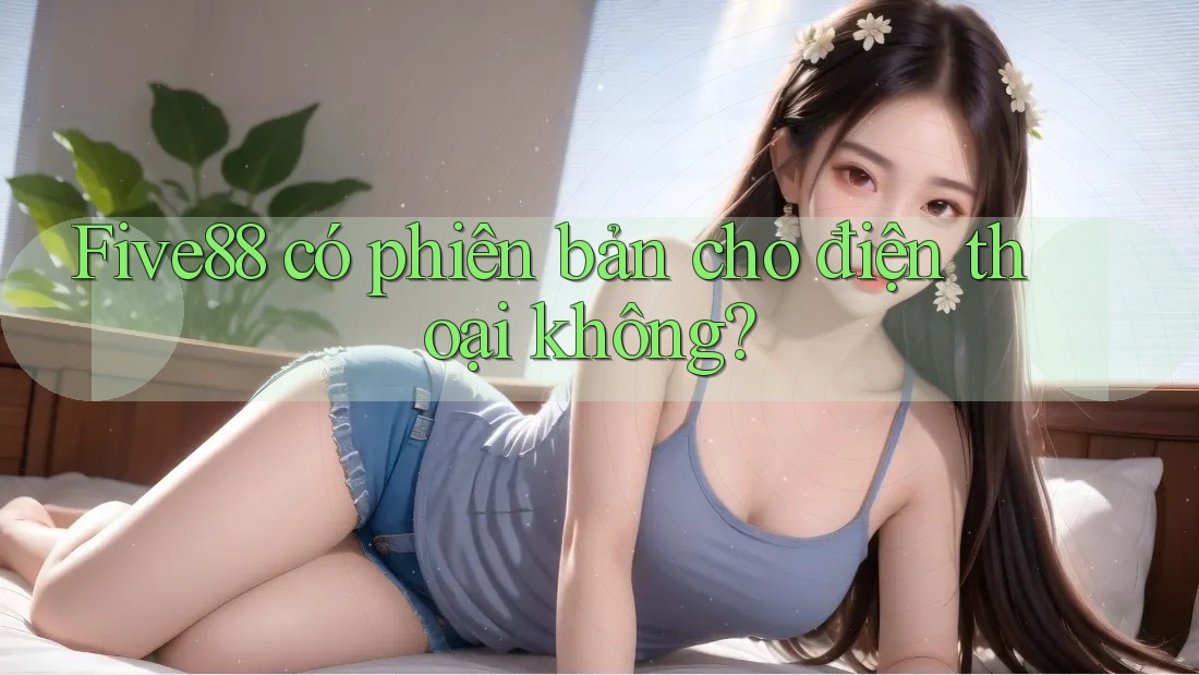 Five88 có phiên bản cho điện thoại không?