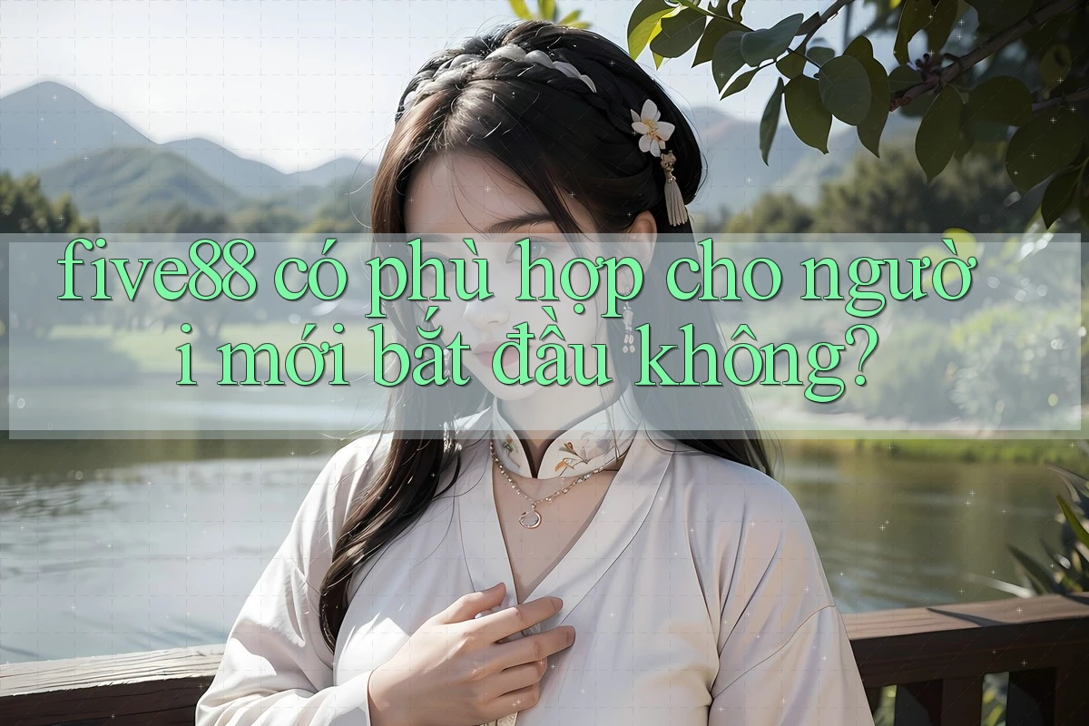 five88 có phù hợp cho người mới bắt đầu không?