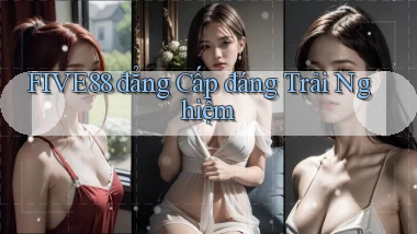 five88 đẳng cấp đáng trải nghiệm