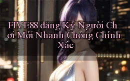 five88  đăng ký người chơi mới nhanh chóng chính xác