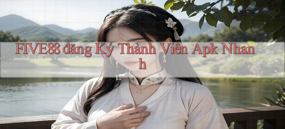 five88  đăng ký thành viên apk nhanh