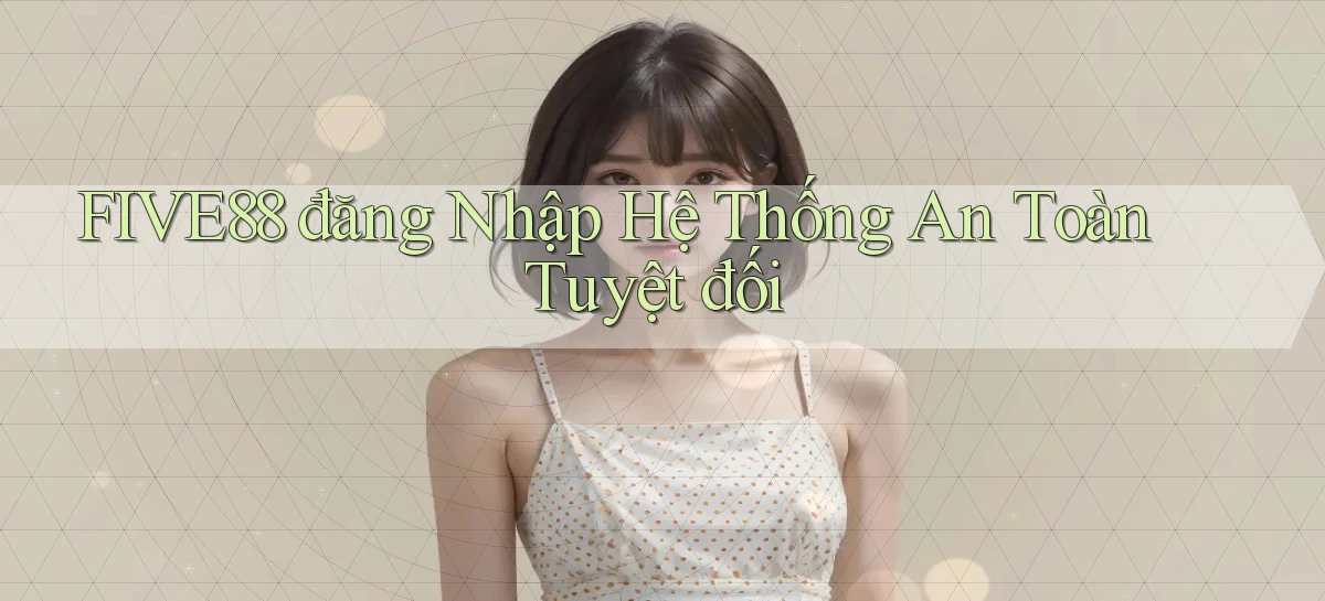 five88   Đăng Nhập   Link Mới Nền Tảng Game