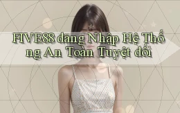 five88  đăng nhập hệ thống an toàn tuyệt đối