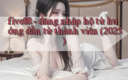 five88   đăng nhập hộ từ hướng dẫn từ thành viên (2025)