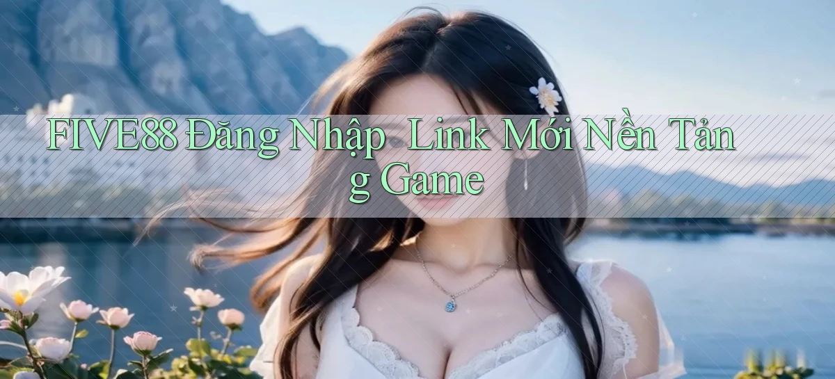 five88   Đăng Nhập ｜ Link Mới Nền Tảng Game