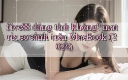 five88 đáng thử không matrix so sánh trên MacBook (2026)