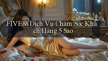 five88  dịch vụ chăm sóc khách hàng 5 sao