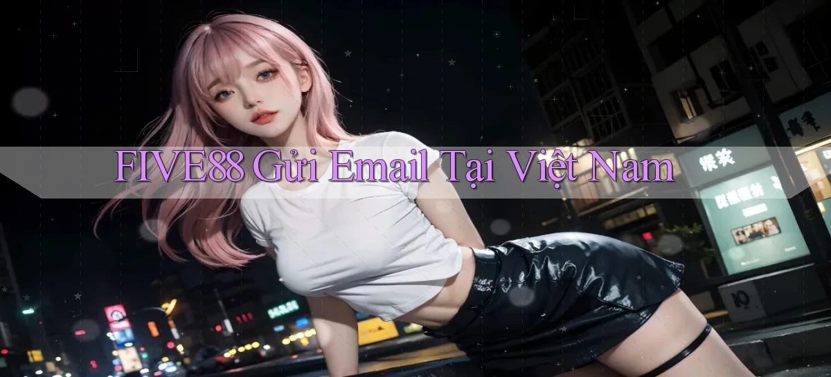 five88 gửi email tại việt nam