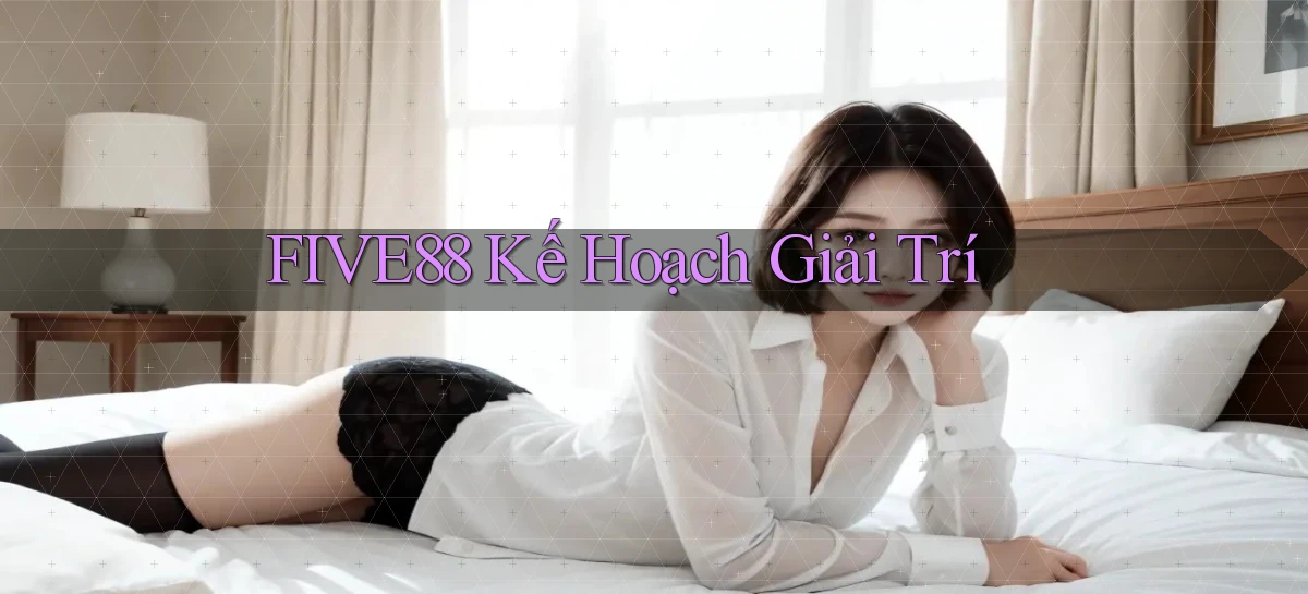 five88  kế hoạch giải trí
