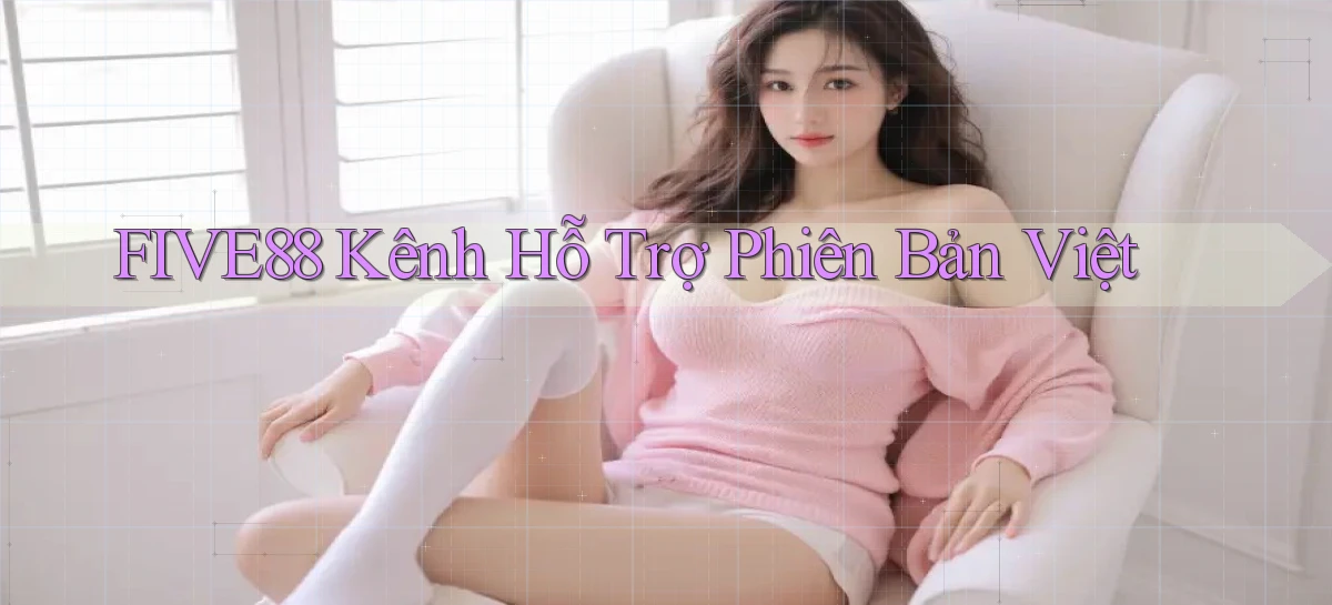 five88 kênh hỗ trợ phiên bản việt