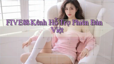 five88 kênh hỗ trợ phiên bản việt