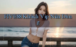 five88 khách vip nên dùng