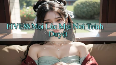 five88 mọi lúc mọi nơi trình duyệt