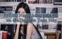 five88 nạp không mất phí ưu đãi nạp đầu tuần này
