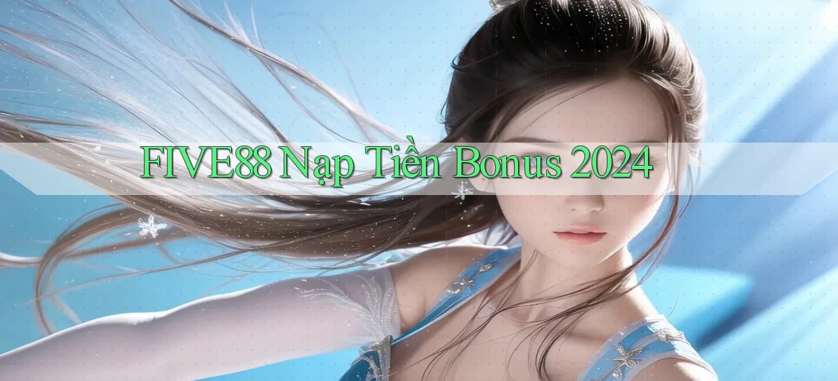 five88 nạp tiền bonus 2024