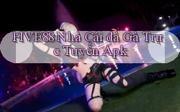 five88  nhà cái đá gà trực tuyến apk
