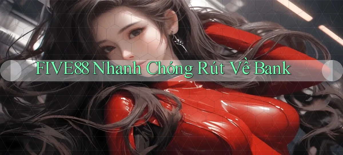 five88 nhanh chóng rút về bank