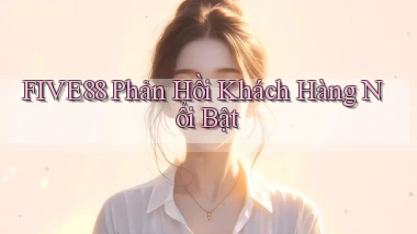 five88  phản hồi khách hàng nổi bật