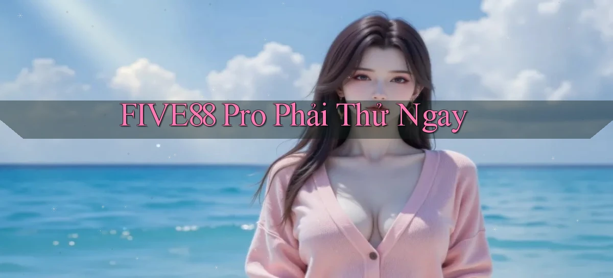 five88 pro phải thử ngay