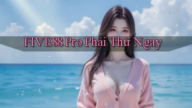 five88 pro phải thử ngay