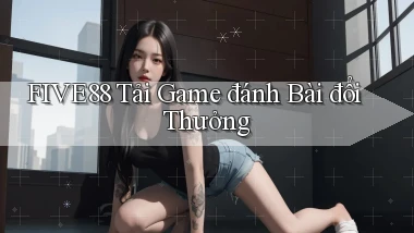 five88  tải game đánh bài đổi thưởng