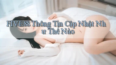 five88 thông tin cập nhật như thế nào