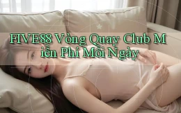 five88  vòng quay club miễn phí mỗi ngày