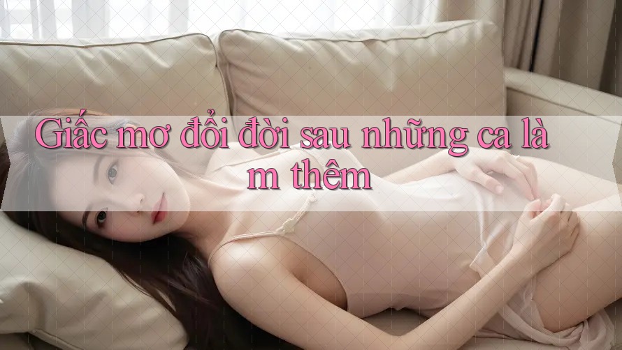 Giấc mơ đổi đời sau những ca làm thêm Giấc mơ đổi đời sau những ca làm thêm