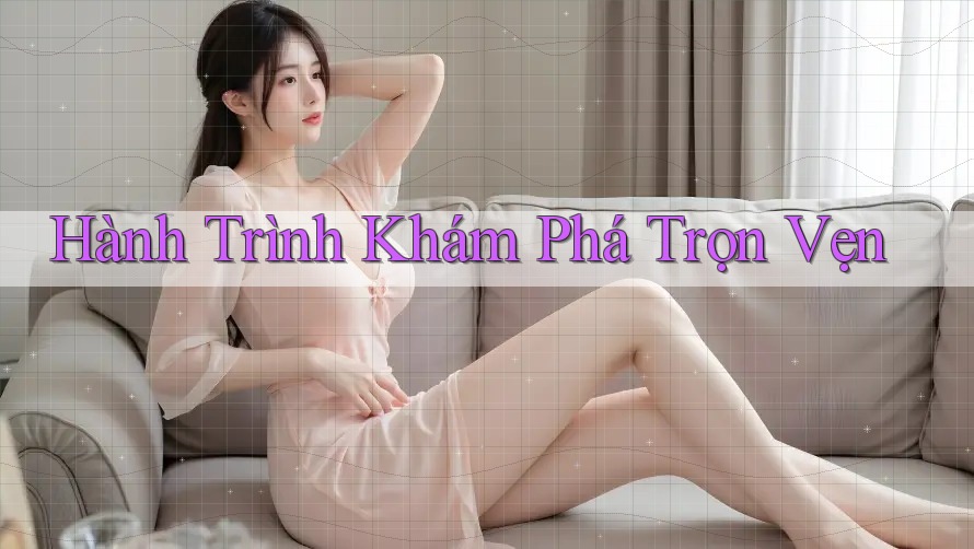 Hành Trình Khám Phá Trọn Vẹn Hành Trình Khám Phá Trọn Vẹn