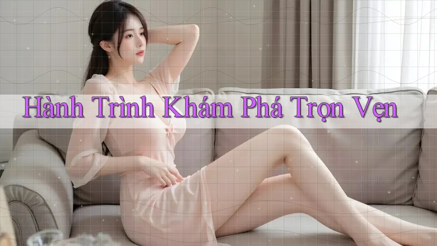 Hành Trình Khám Phá Trọn Vẹn Hành Trình Khám Phá Trọn Vẹn