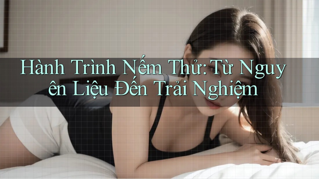 Hành Trình Nếm Thử: Từ Nguyên Liệu Đến Trải Nghiệm