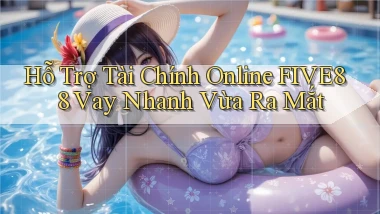 hỗ trợ tài chính online five88 vay nhanh vừa ra mắt
