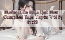 hướng dẫn hiệu quả hơn game bài trực tuyến với five88