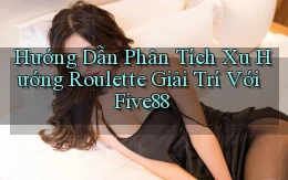 hướng dẫn phân tích xu hướng roulette giải trí với five88
