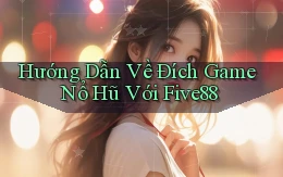 hướng dẫn về đích game nổ hũ với five88
