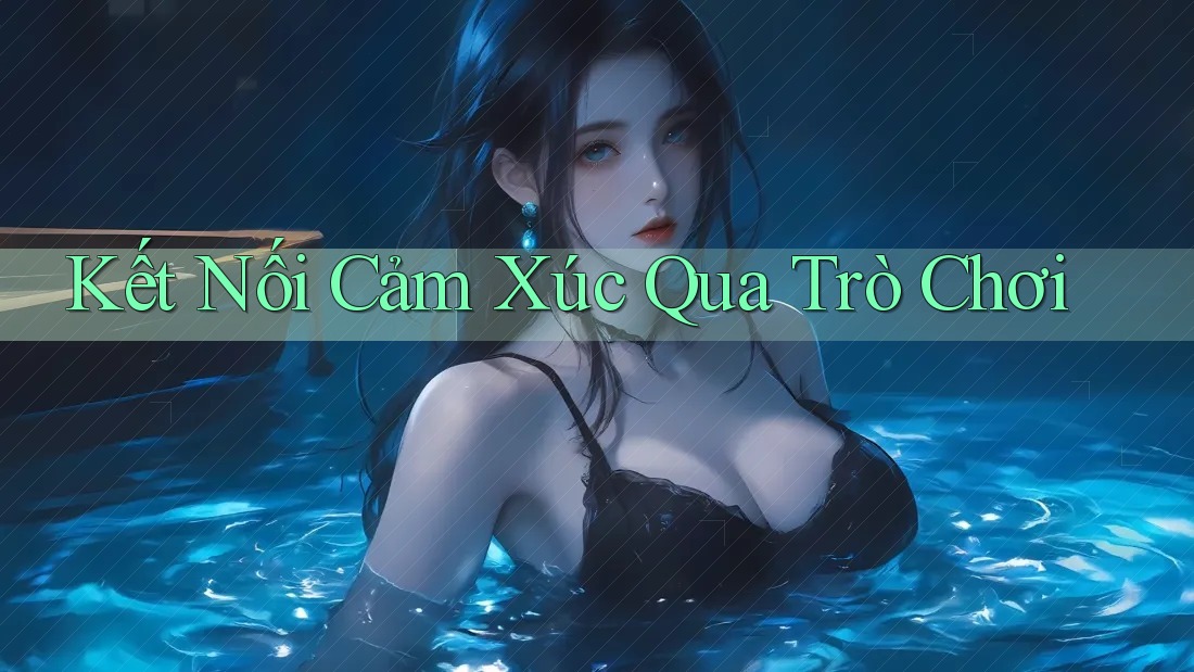Kết Nối Cảm Xúc Qua Trò Chơi Kết Nối Cảm Xúc Qua Trò Chơi