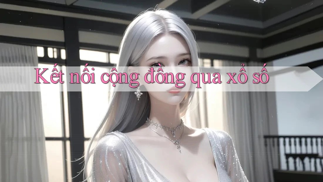 Kết nối cộng đồng qua xổ số