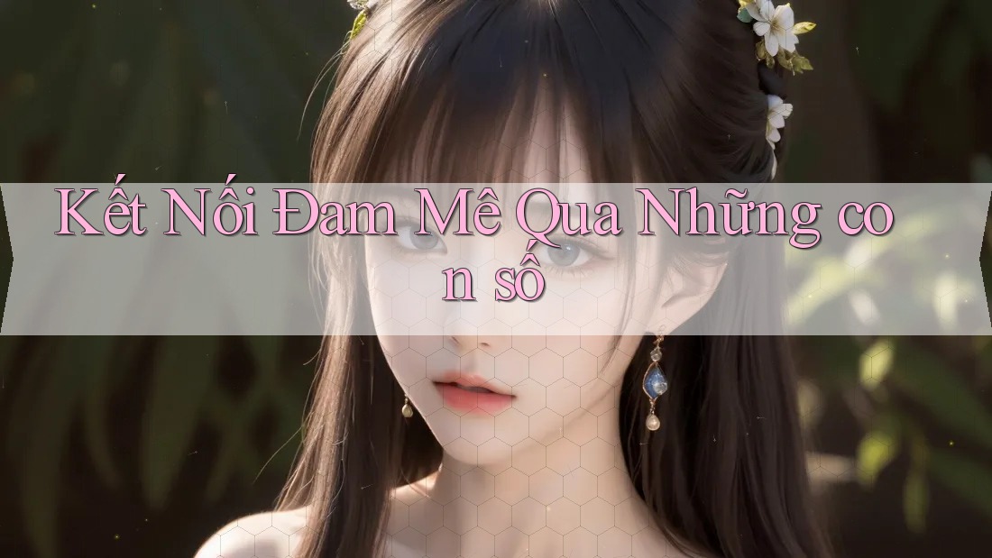 Kết Nối Đam Mê Qua Những con số