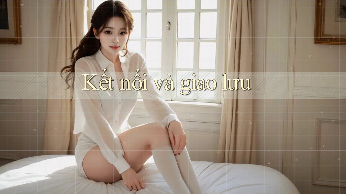 Kết Nối Và Giao Lưu Kết Nối Và Giao Lưu