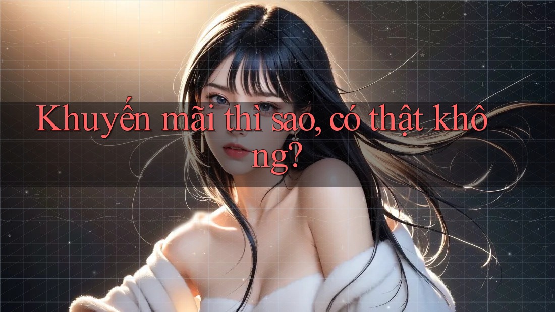 Khuyến mãi thì sao, có thật không?