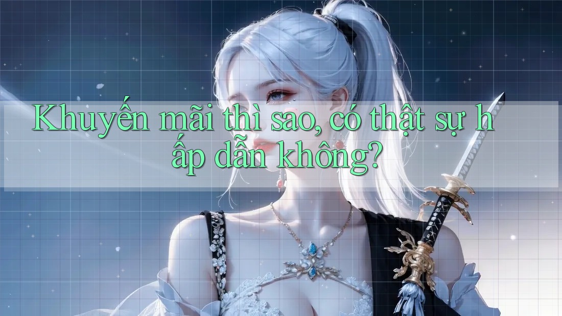 Khuyến mãi thì sao? Có thật sự hấp dẫn không? Khuyến mãi thì sao? Có thật sự hấp dẫn không?