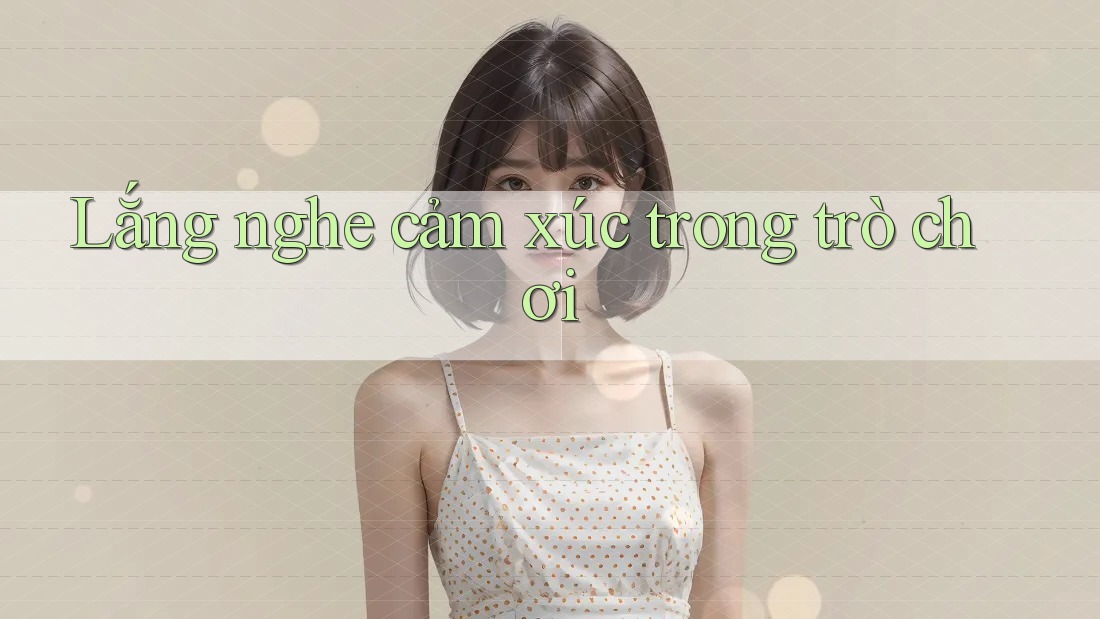Lắng nghe cảm xúc trong trò chơi