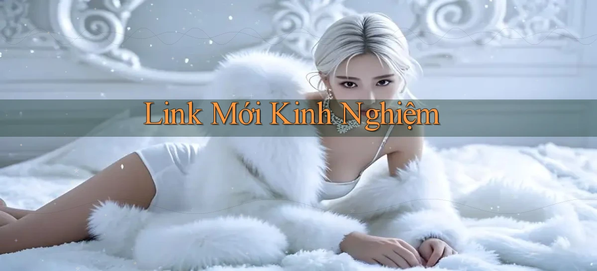 link mới Kinh nghiệm
