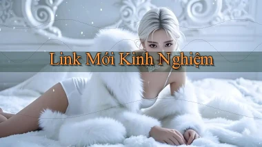 link mới Kinh nghiệm