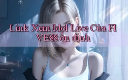 link xem idol live của five88 ổn định