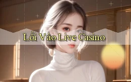 Lối vào Live casino